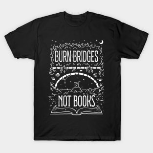 Burn Bridges Not Books - Black T-Shirt